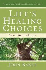 Life's Healing Choices: Small Group Study Freedom from Your