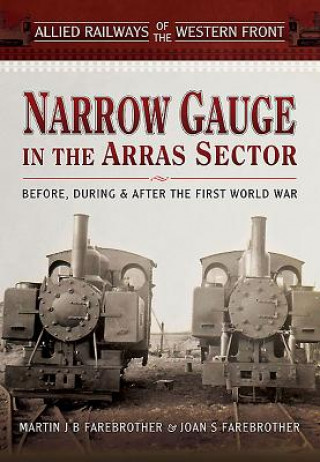 Allied Railways of the Western Front: ?Narrow Gauge in the Arras Sector