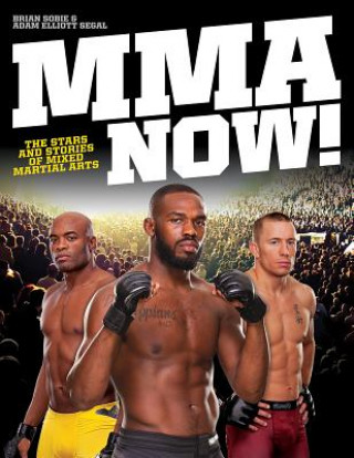 MMA Now! The Stars and Stories of Mixed Martial Arts