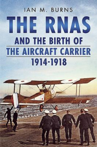 RNAS and the Birth of the Aircraft Carrier 1914-1918