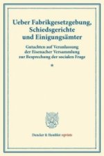 Ueber Fabrikgesetzgebung, Schiedsgerichte und Einigungsämter.