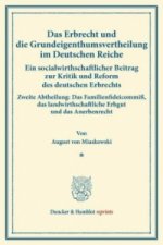 Das Erbrecht und die Grundeigenthumsvertheilung im Deutschen Reiche.