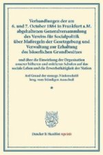 Verhandlungen der am 6. und 7. October 1884 in Frankfurt a.M. abgehaltenen Generalversammlung des Vereins für Socialpolitik über Maßregeln der Gesetzg