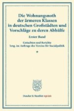 Die Wohnungsnoth der ärmeren Klassen in deutschen Großstädten und Vorschläge zu deren Abhülfe.