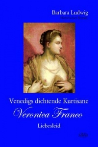 Venedigs dichtende Kurtisane Veronica Franco. Bd.2