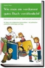 Wie man ein verdammt gutes Buch veroeffentlicht!