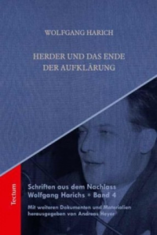 Schriften aus dem Nachlass Wolfgang Harichs - Herder und das Ende der Aufklärung
