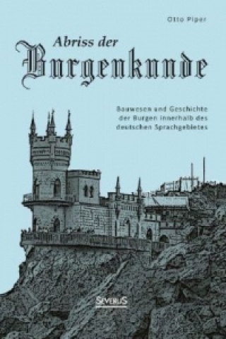 Abriss der Burgenkunde: Bauwesen und Geschichte der Burgen innerhalb des deutschen Sprachgebietes