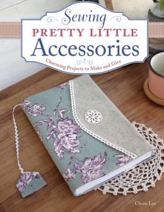 Sewing Pretty Little Accessories (Cherie Lee)(Miękka)