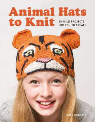 Animal Hats to Knit: 20 Wild Projects for you to Create