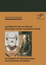 Ratsel der Zeit aus Sicht der Philosophie und der neuzeitlichen Physik