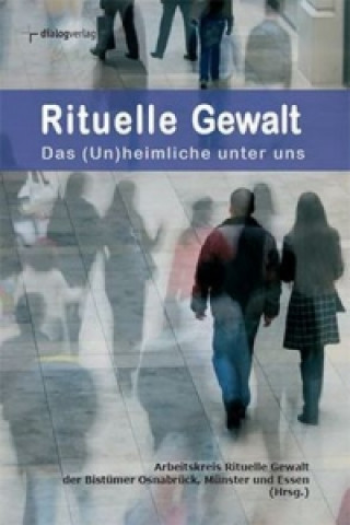 Rituelle Gewalt - das (Un)heimliche unter uns