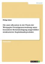 asset allocation in der Praxis der Wertpapier-Vermoegensverwaltung unter besonderer Berucksichtigung ausgewahlter strukturierter Kapitalmarktprodukte