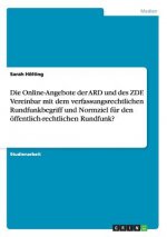 Online-Angebote der ARD und des ZDF. Vereinbar mit dem verfassungsrechtlichen Rundfunkbegriff und Normziel fur den oeffentlich-rechtlichen Rundfunk?