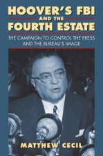 Hoover's FBI and the Fourth Estate