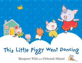 This Little Piggy Went Dancing (Margaret Wild)(Twarda)