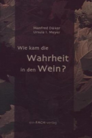 Wie kam die Wahrheit in den Wein?