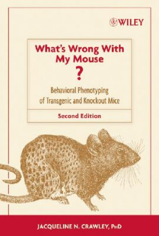 What's Wrong With My Mouse? - Behavioral Phenotyping of Transgenic and Knockout Mice 2e