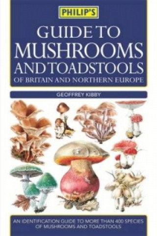 Philip's Guide to Mushrooms and Toadstools of Britain and No