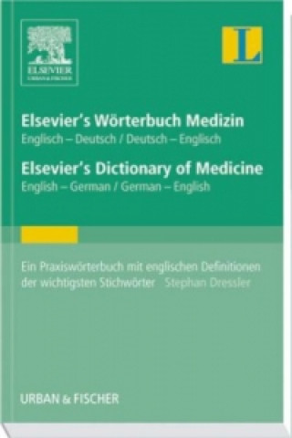 Elsevier's Wörterbuch Medizin, Englisch-Deutsch / Deutsch-Englisch. Elsevier's Dictionary of Medicine, English-German / German-English