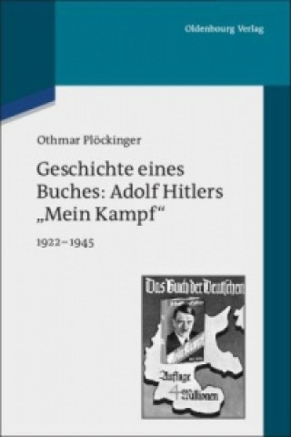 Geschichte eines Buches: Adolf Hitlers 'Mein Kampf' 1922-1945