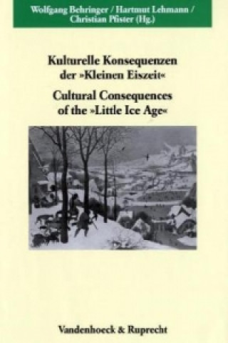Kulturelle Konsequenzen der 'Kleinen Eiszeit'. Cultural Consequences of the 'Little Ice Age'