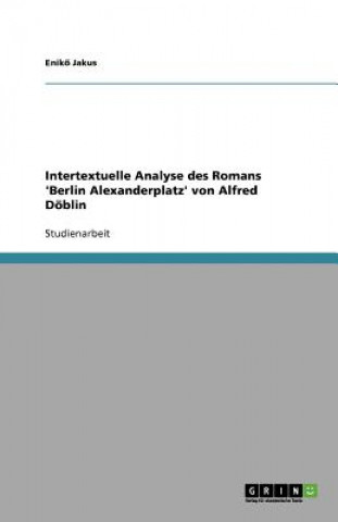 Alfred Doeblins 'Berlin Alexanderplatz'. Eine intertextuelle Analyse