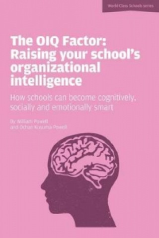 OIQ Factor: Raising Your School's Organizational Intelligence: How Schools Can Become Cognitively, Socially and Emotionally Smart