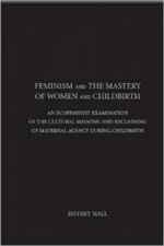 Feminism and the Mastery of Women and Childbirth