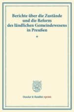 Berichte über die Zustände und die Reform des ländlichen Gemeindewesens in Preußen.