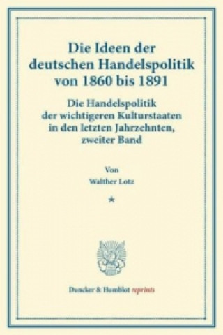 Die Ideen der deutschen Handelspolitik von 1860 bis 1891.