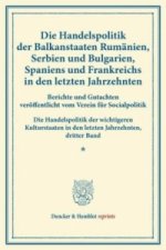 Die Handelspolitik der Balkanstaaten Rumänien, Serbien und Bulgarien, Spaniens und Frankreichs in den letzten Jahrzehnten.