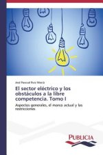 sector electrico y los obstaculos a la libre competencia. Tomo I