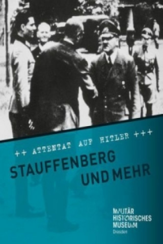 Attentat auf Hitler. Stauffenberg und mehr