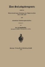 Salzabgabengesetz Nebst Der Uebereinkunft Wegen Erhebung Einer Abgabe Von Salz Vom 8. Mai 1867 Und S mmtlichen Ausf hrungsvorschriften