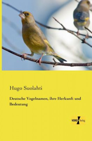 Deutsche Vogelnamen, ihre Herkunft und Bedeutung