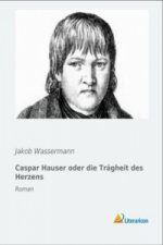 Caspar Hauser oder die Trägheit des Herzens