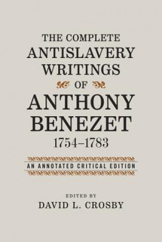 Complete Antislavery Writings of Anthony Benezet, 1754-1783