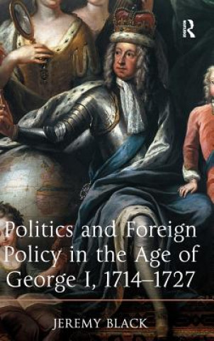 Politics and Foreign Policy in the Age of George I, 1714-1727