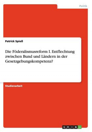 Foederalismusreform I. Entflechtung zwischen Bund und Landern in der Gesetzgebungskompetenz?