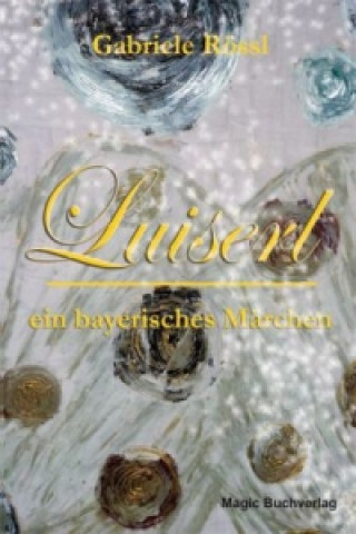 Luiserl, ein bayerisches Märchen