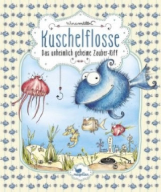 Kuschelflosse - Das unheimlich geheime Zauber-Riff