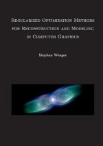 Regularized Optimization Methods for Reconstruction and Modeling in Computer Graphics