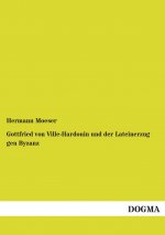 Gottfried von Ville-Hardouin und der Lateinerzug gen Byzanz