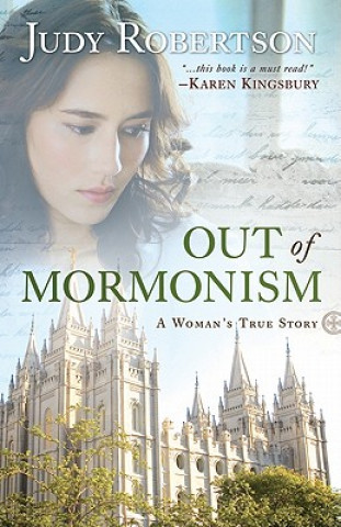 Out of Mormonism - A Woman`s True Story