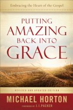 Putting Amazing Back into Grace - Embracing the Heart of the Gospel