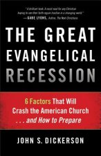 Great Evangelical Recession - 6 Factors That Will Crash the American Church...and How to Prepare