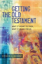 Getting the Old Testament - What It Meant to Them, What It Means for Us