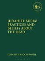 Judahite Burial Practices and Beliefs about the Dead