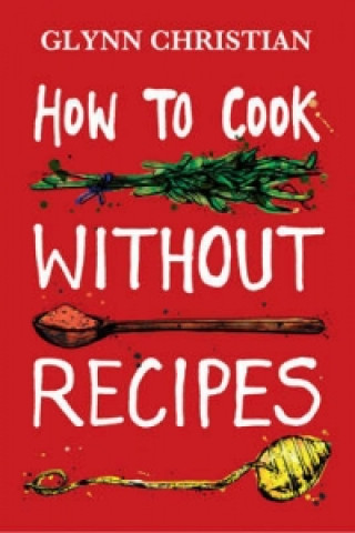 How to Cook without Recipes